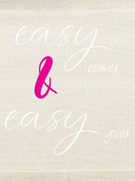 easy comes & easy goes
