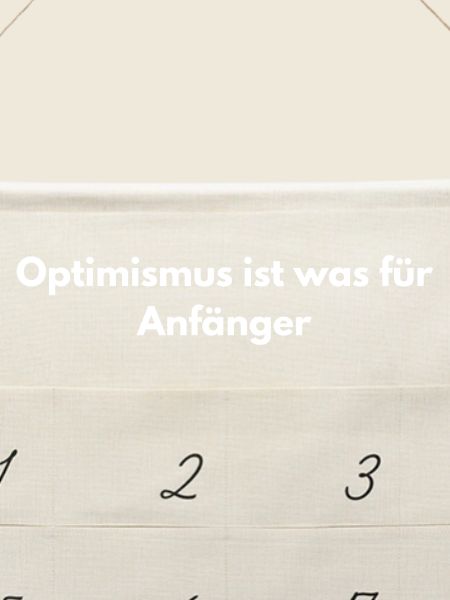 Optimismus? Anfänger – Sarkastisch