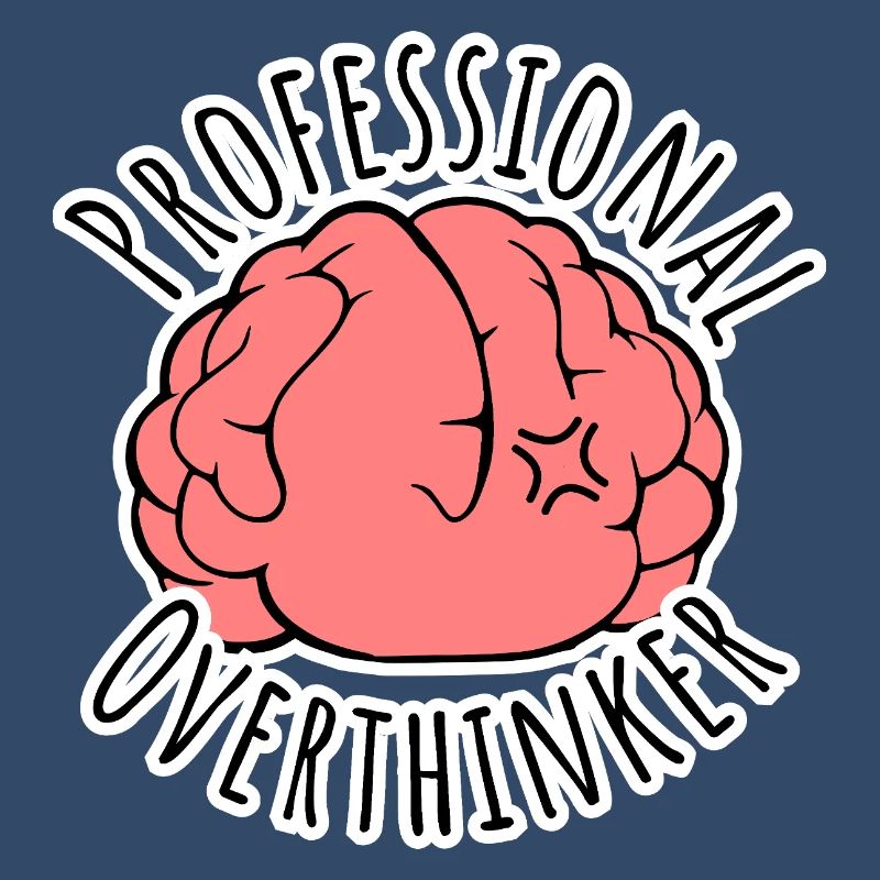 Too much brooding all the time? Professional Overthinker!