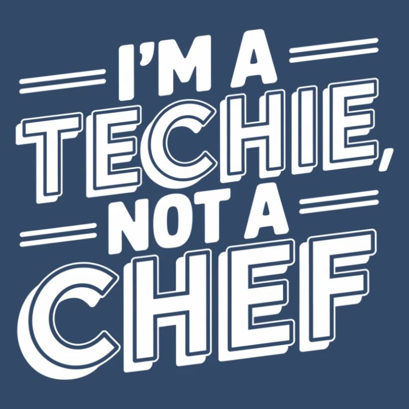Techie Not a Chef Technician IT Programmer