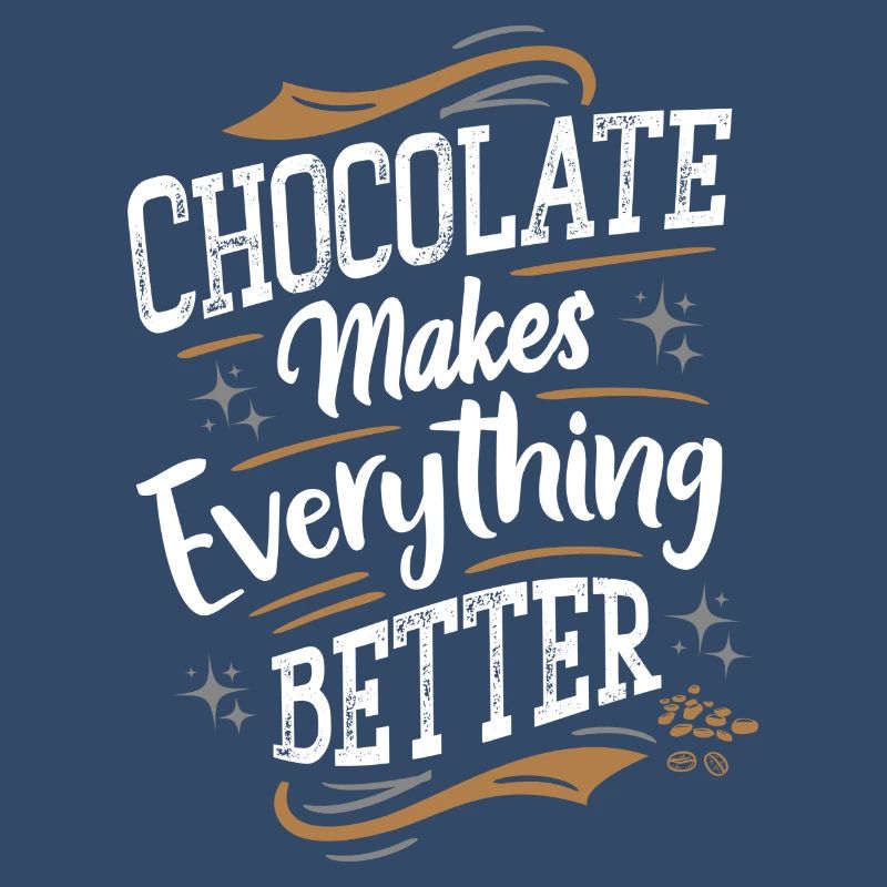 Chocolate makes everything better - Schokolade