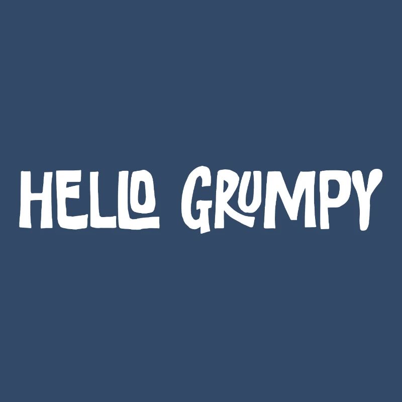 Hello Grumpy. – Minimal Statement Hey