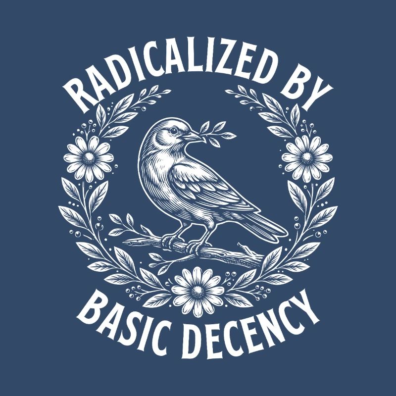 Radicalized Basic Decency Activist Equality 