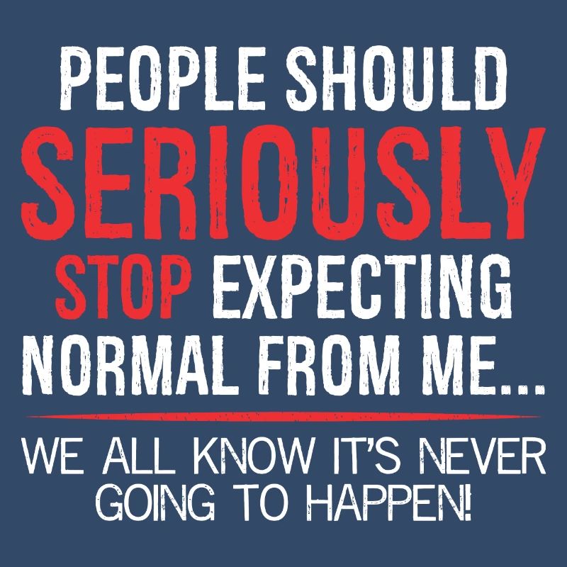 people should seriously stop expecting normal