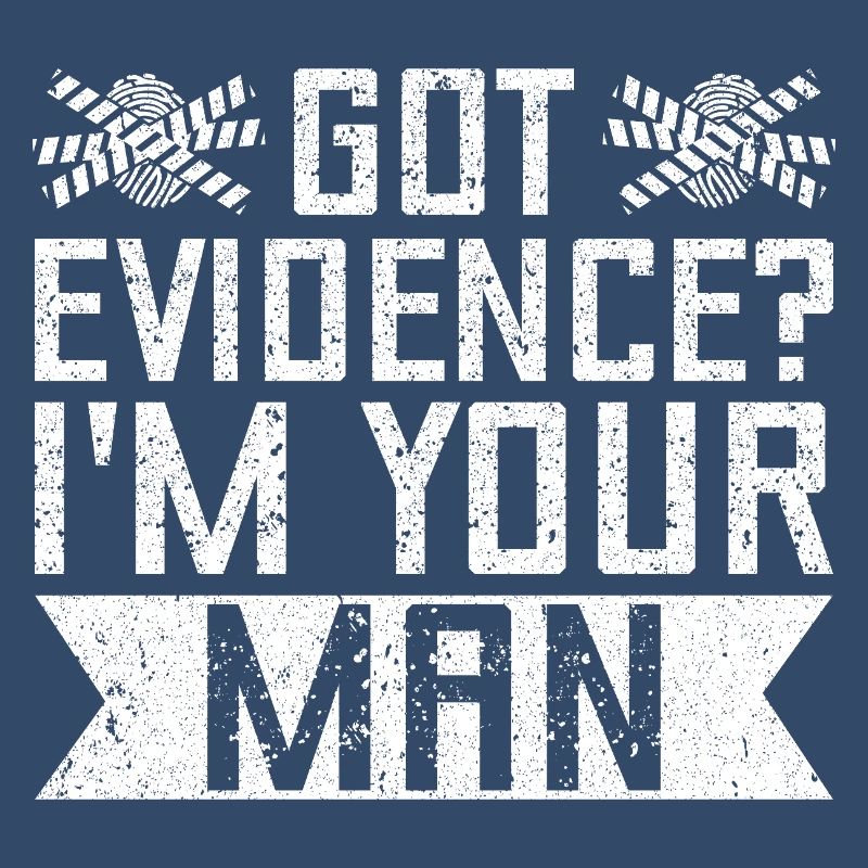 Forensic Analyst Got Evidence I ́m Your Man Squad