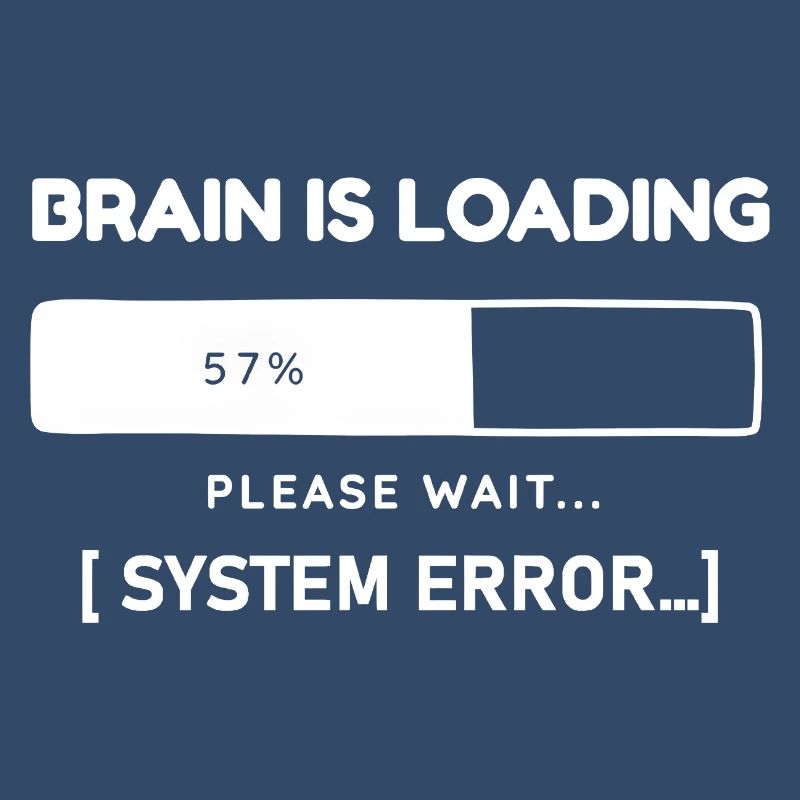 Brain is Loading System Error – Funny Saying