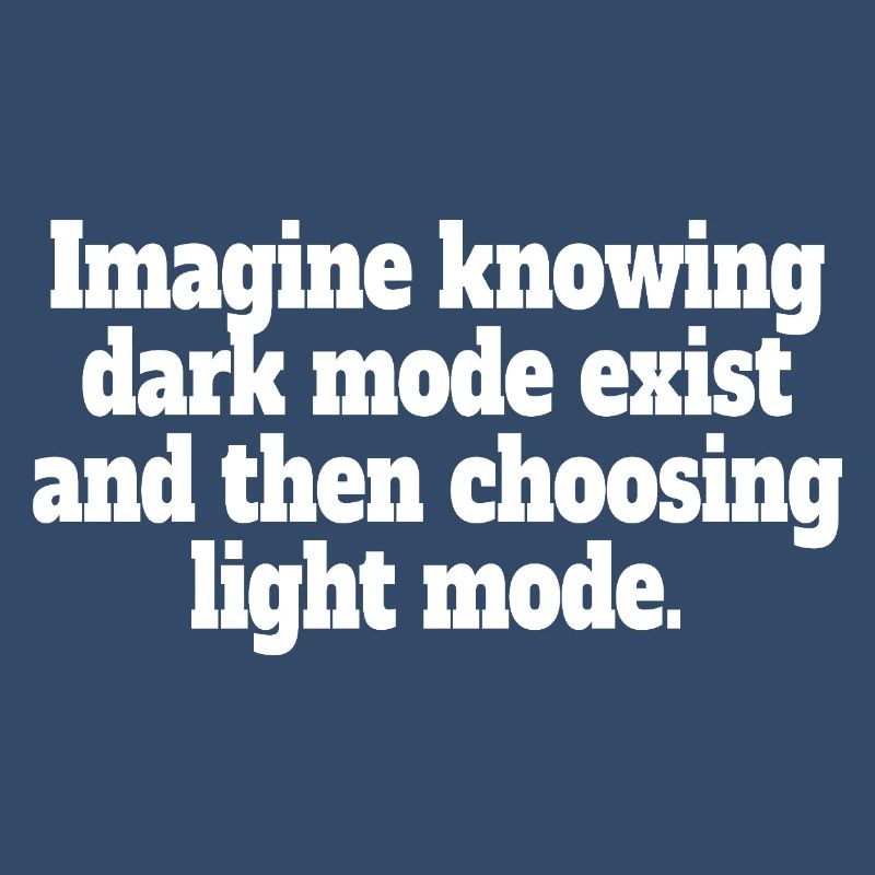 Dark Mode Exists Programmer IT Nerd Coder Office