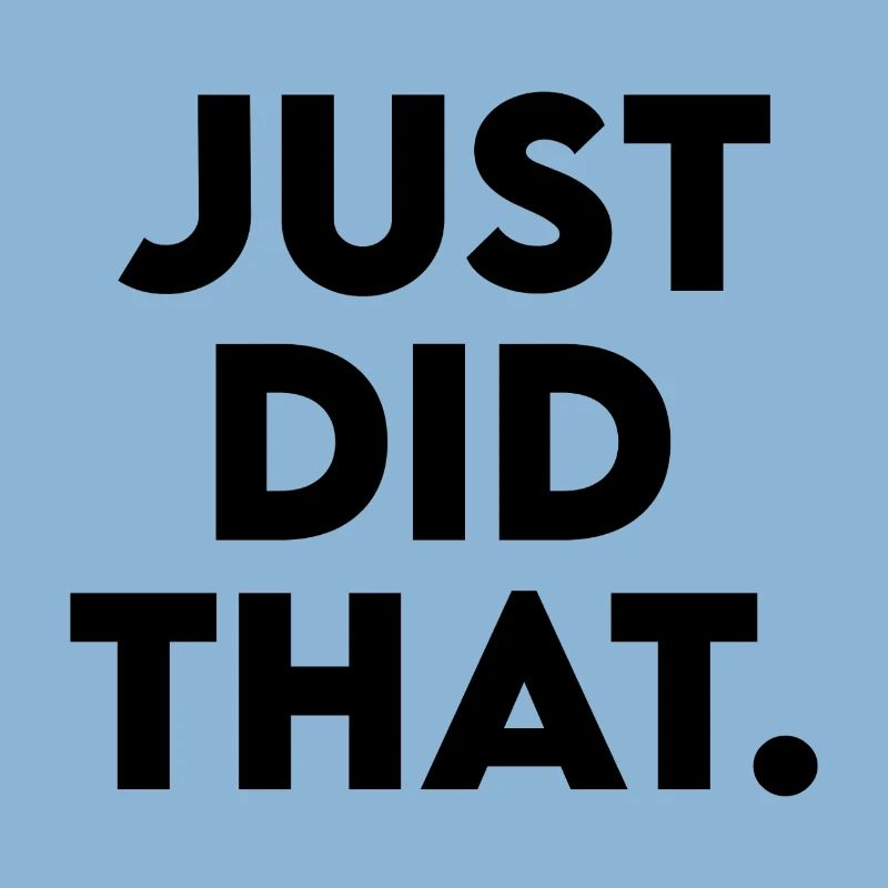 Just Did That - Humorous Statement Design