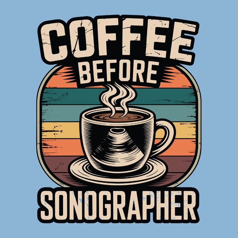 Sonographer Coffee Before Echo Tech Coffee Lover