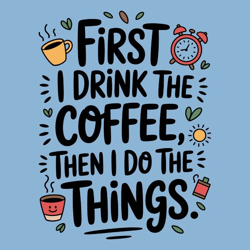 Kaffee Spruch First I Drink Coffee Kaffeetrinker