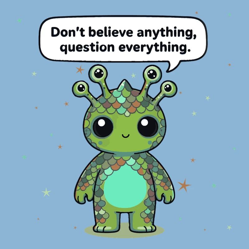 Curious Alien - Statement: Question everything