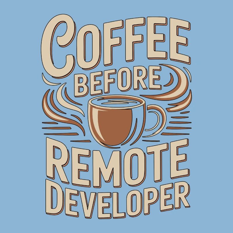 Remote Developer Coffee Remote Tech Coffee Lover