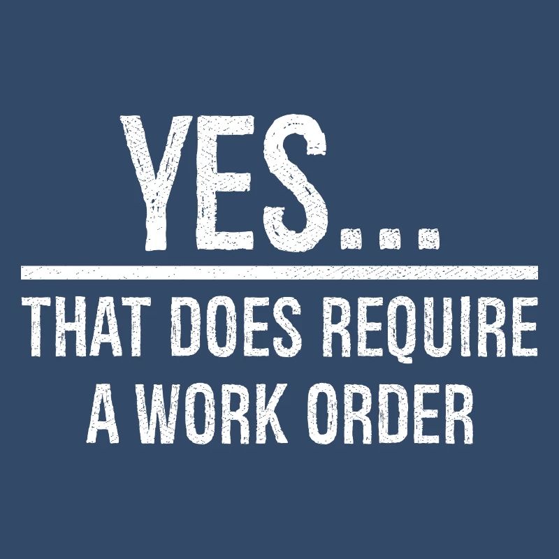 yes that does require a work order