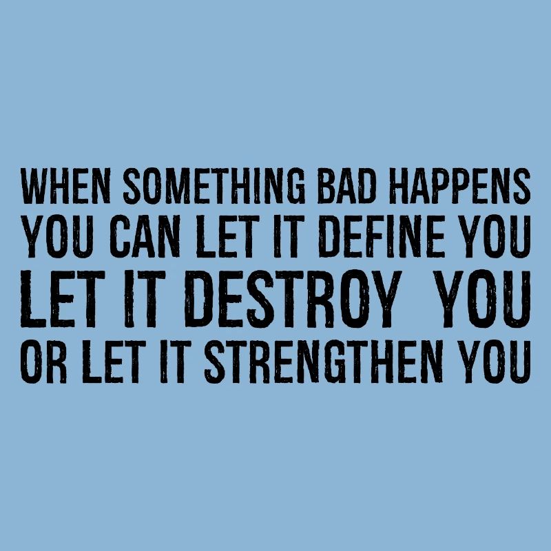 when something bad happens you can let it define