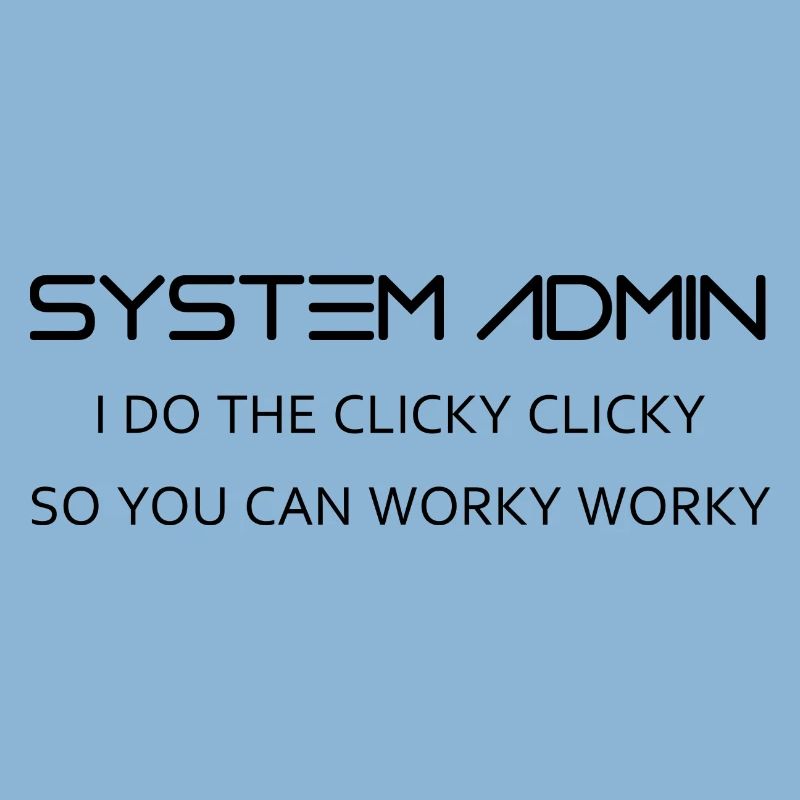 System Admin do clicky clicky in black