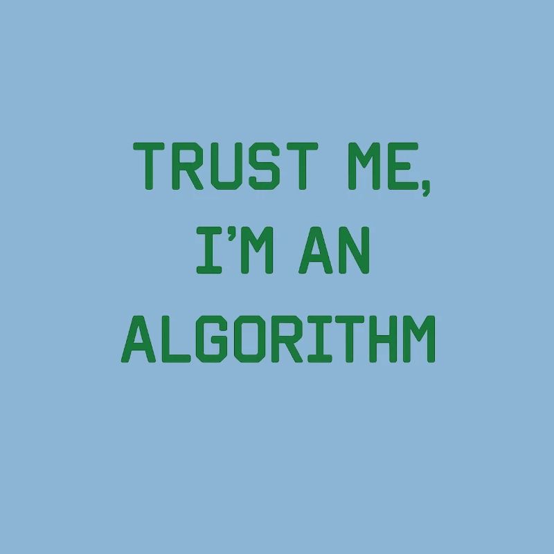 Trust me, I'm an algorithm – Nerd & Programmer