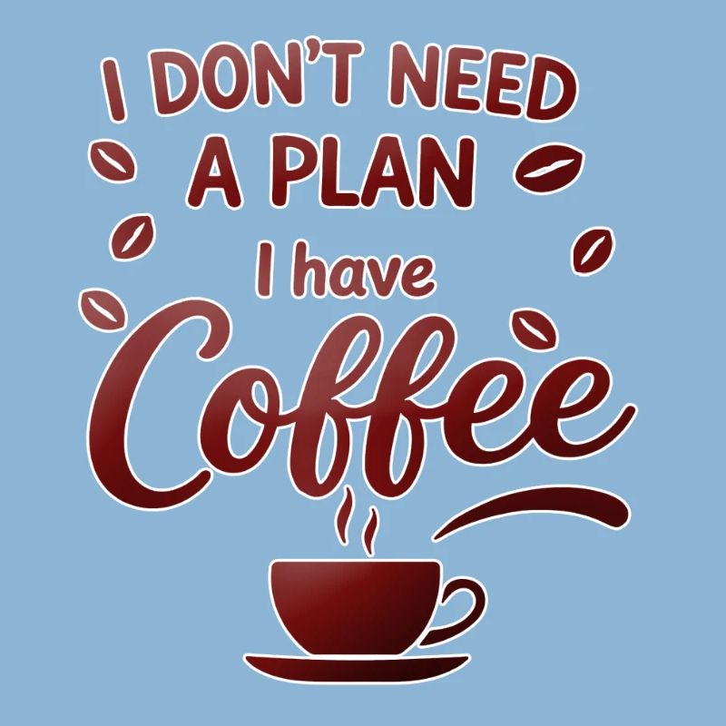 No plan, coffee is enough for me