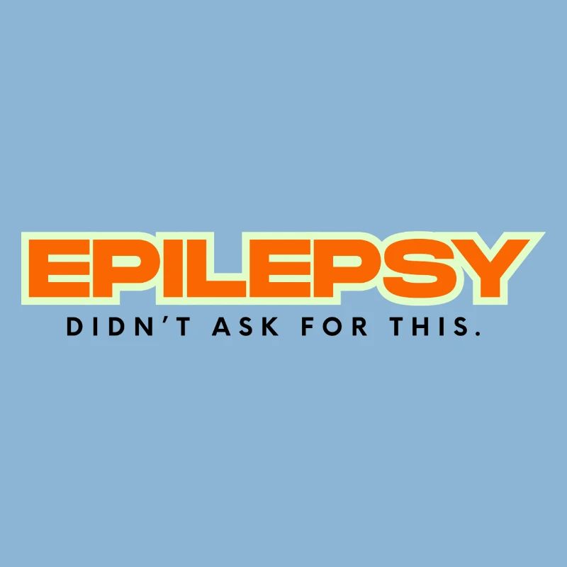 Epilepsy didn´t ask for this