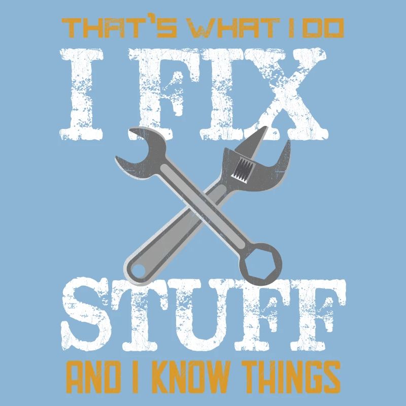 That's What I do I Fix Stuff And I Know Things