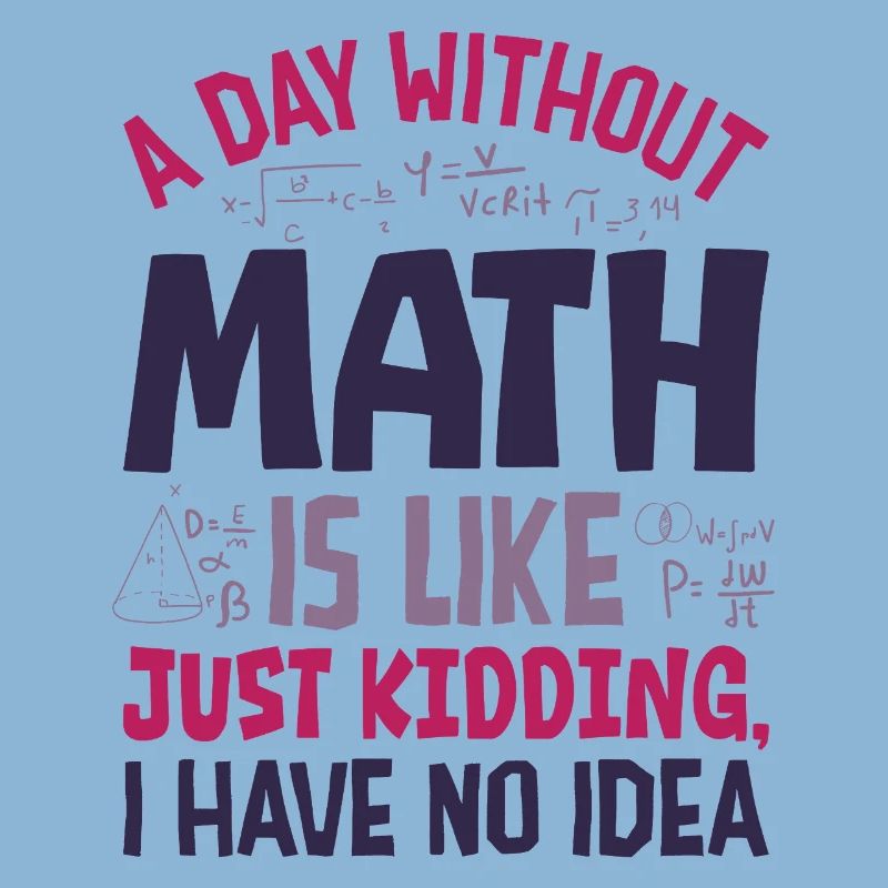 A Day Without Math is Like...