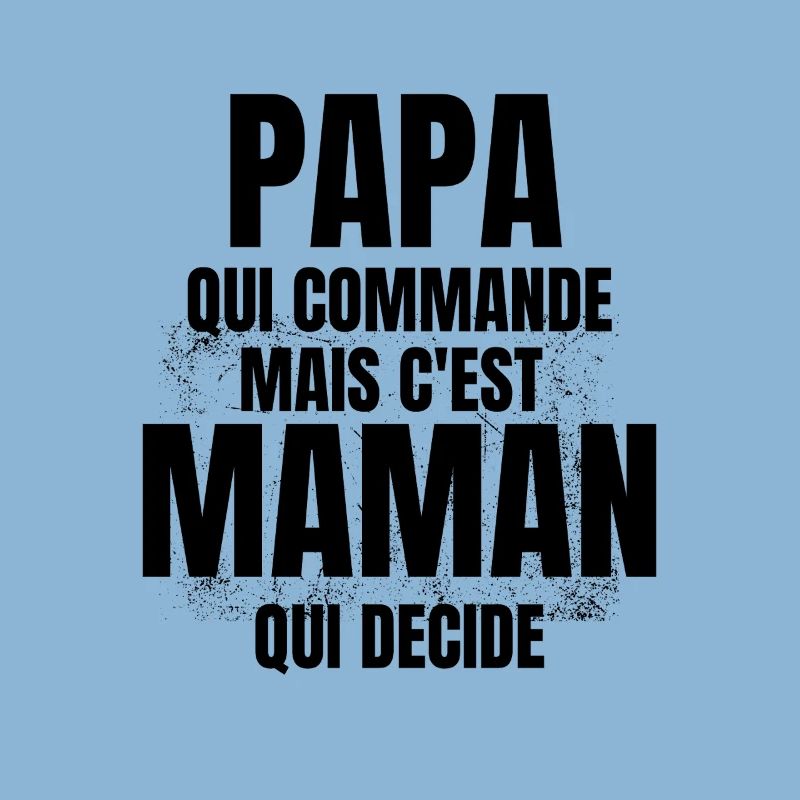 PAPA qui Commande mais C'est maman Qui Decide