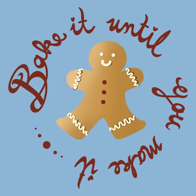 Bake It Until You Make It – Funny Gingerbread Man