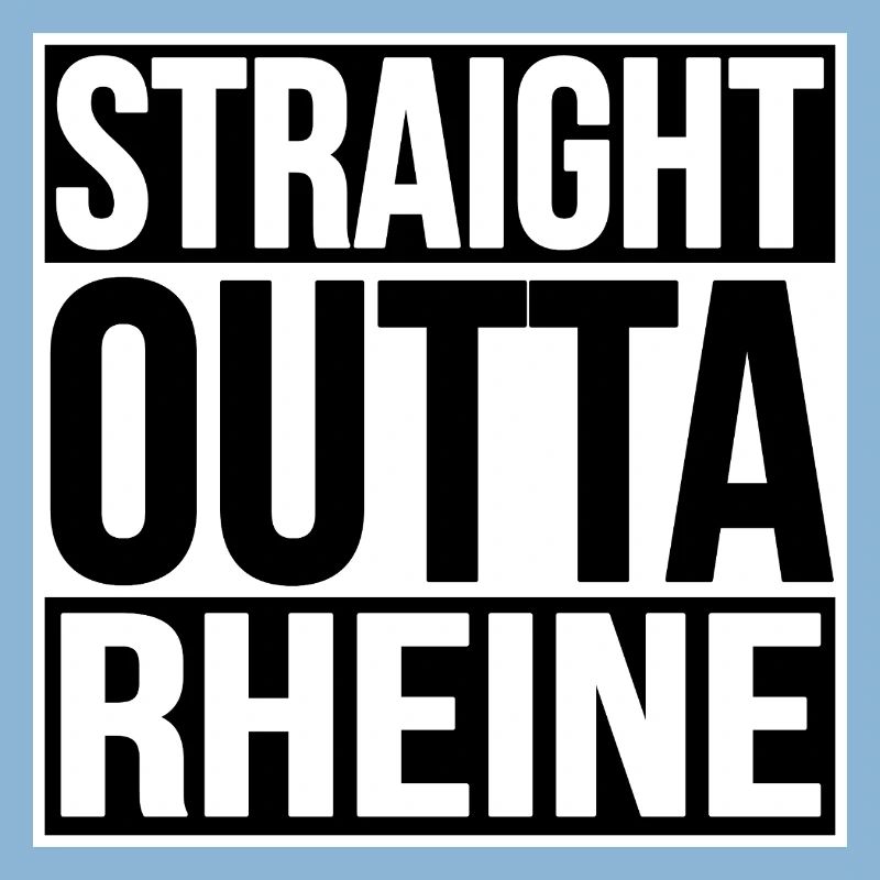 STRAIGHT OUTTA RHEINE