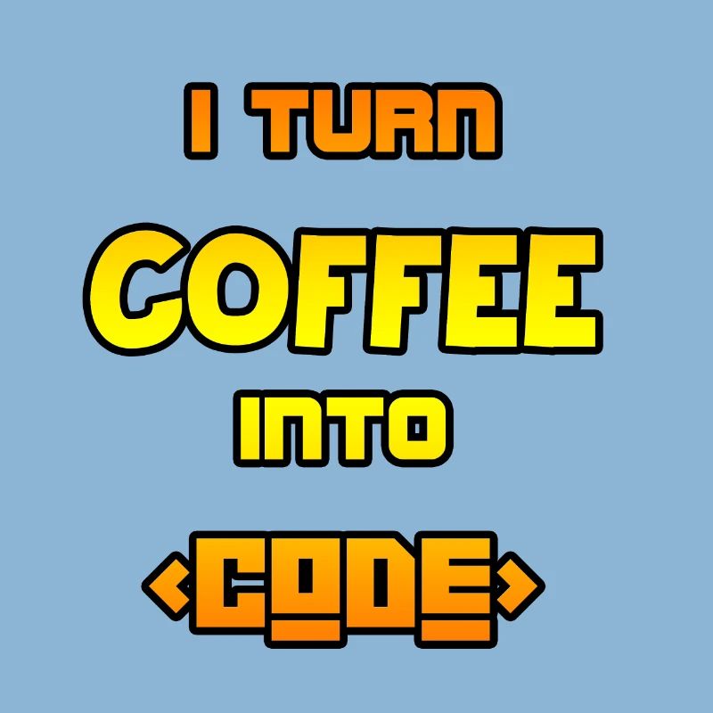 I turn coffee into code