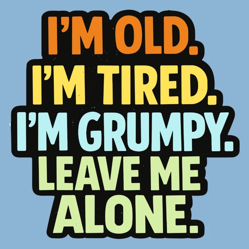 Old Tired Grumpy – Grumpy Mode Leave Me Alone