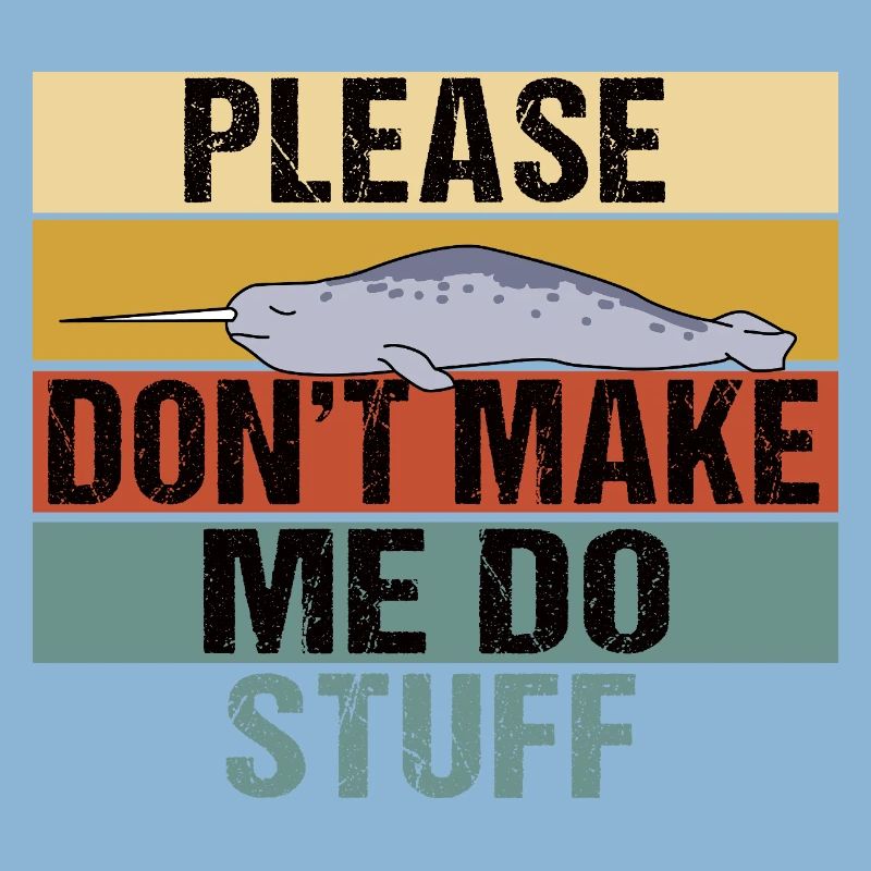 Funny Narwhal Retro Please Don't Make Me Do Stuff