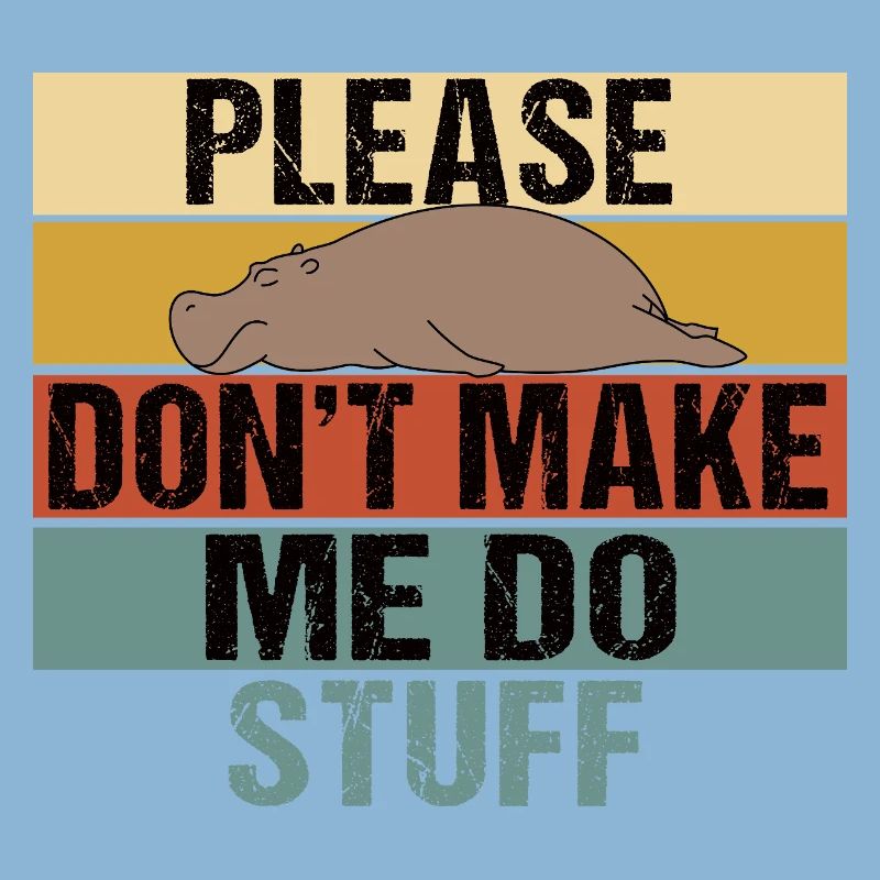Lazy Hippo Please Don't Make Me Do Stuff