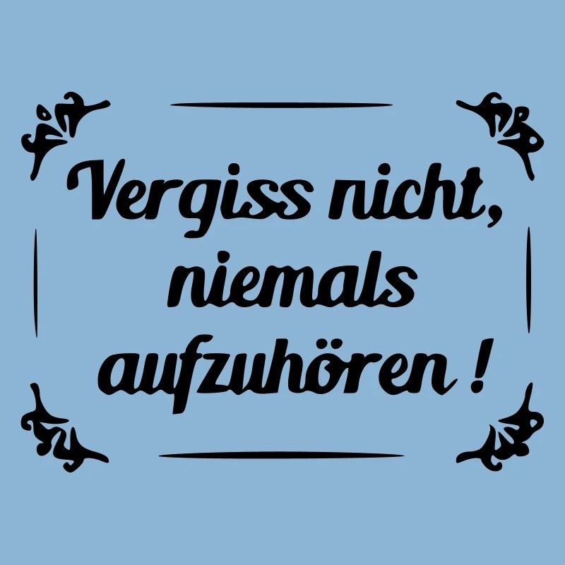 Don't forget to never stop