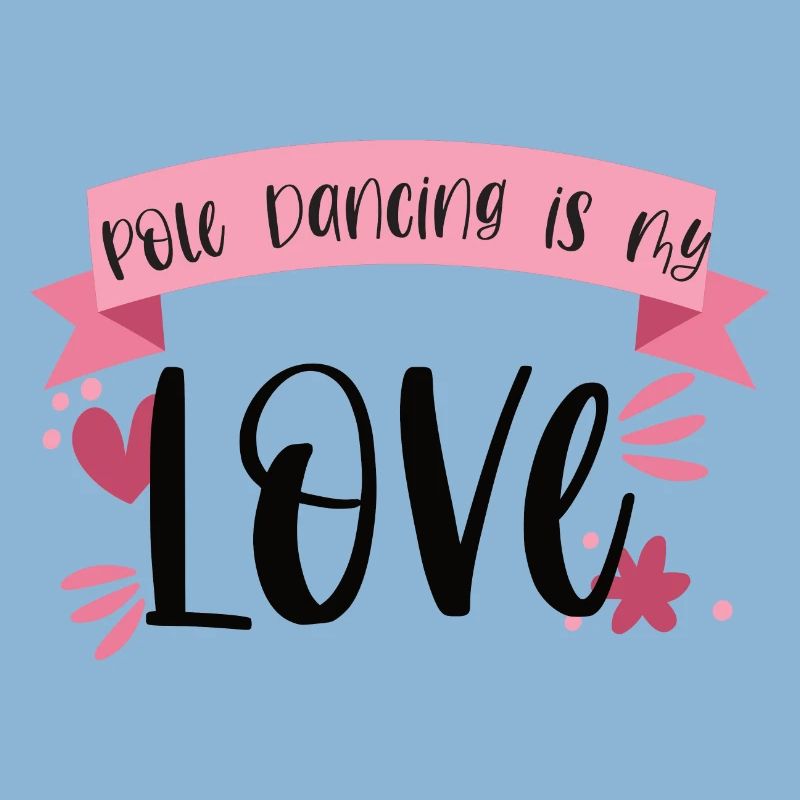 Pole Dancing is my love - Dancer Gift