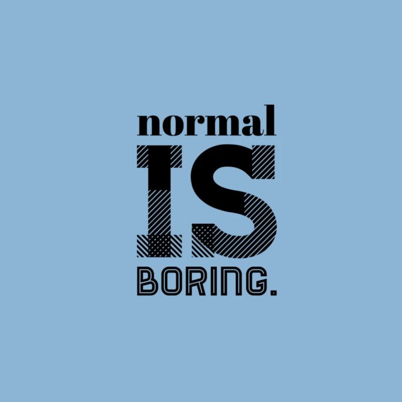 Normal Is Boring – Statement Saying Design