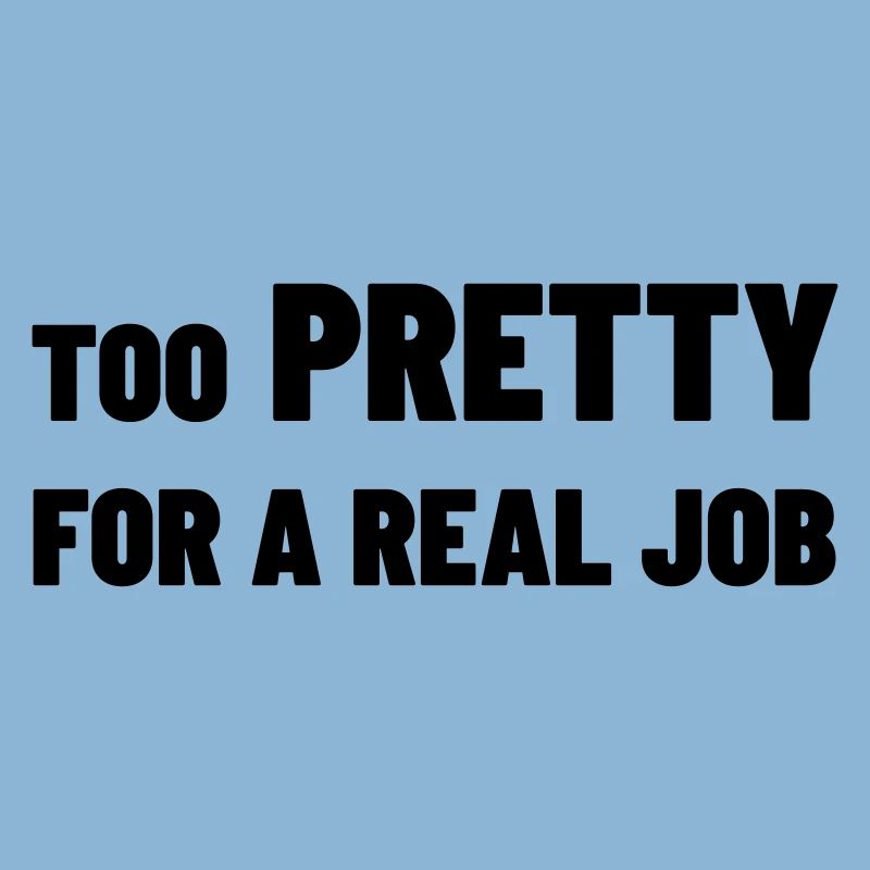 Too Pretty for a Real Job