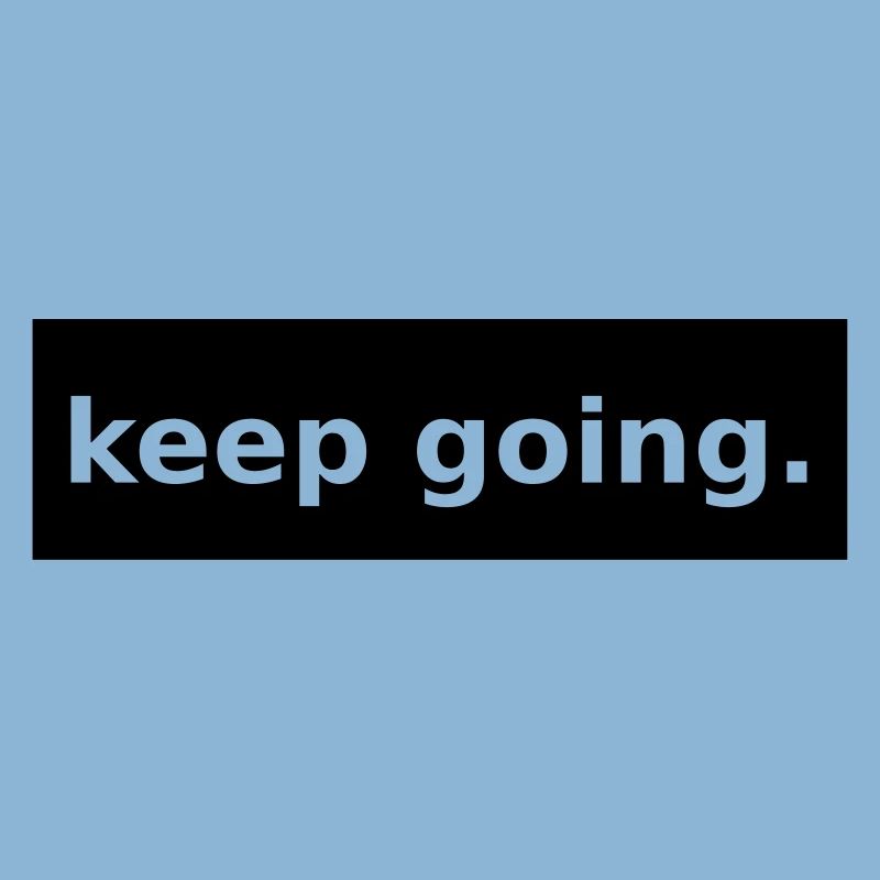 keep going