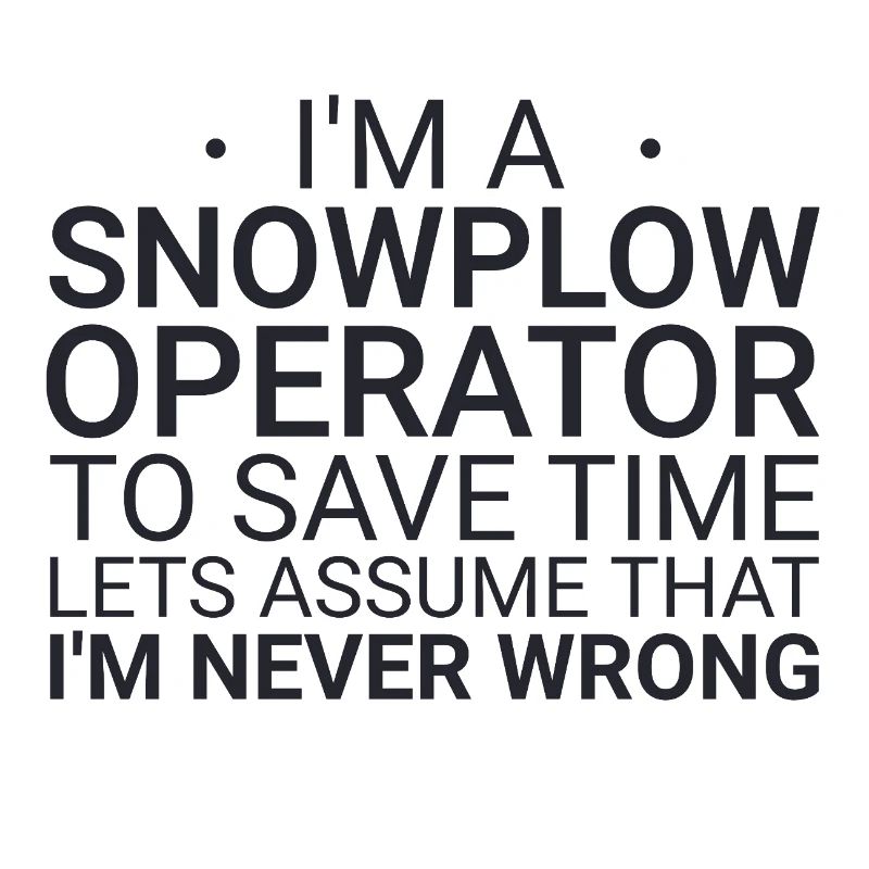 Snowplow Operator Never Wrong Snowplow Driver
