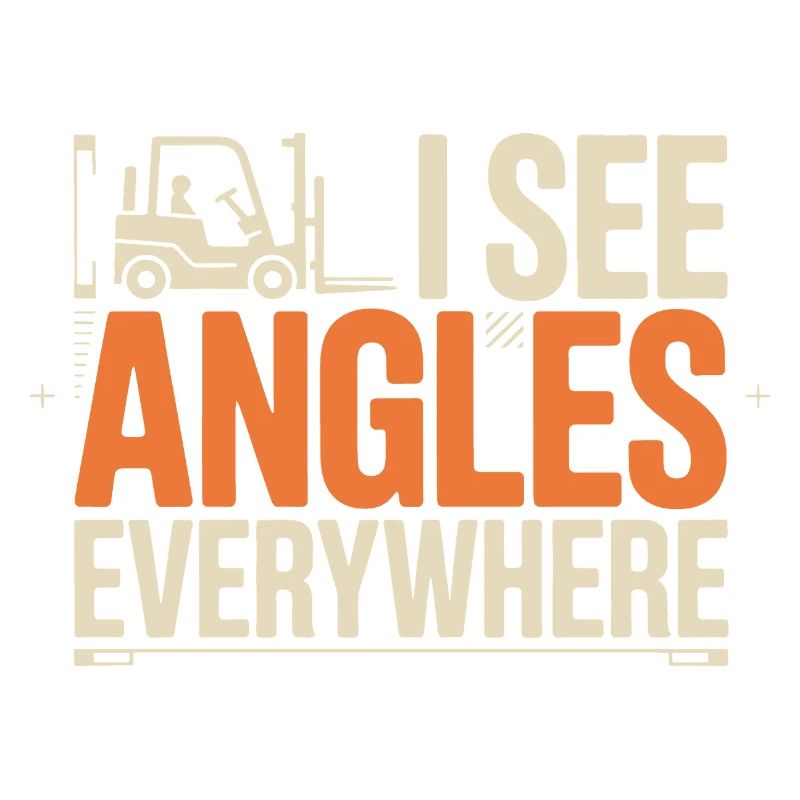 I See Angles Everywhere | Forklift driver
