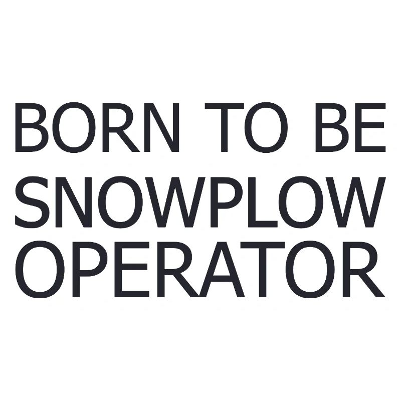 Snowplow Operator Born To Be Snow Plow Driver
