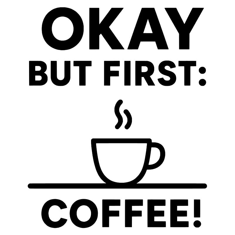 Okay But First Coffee