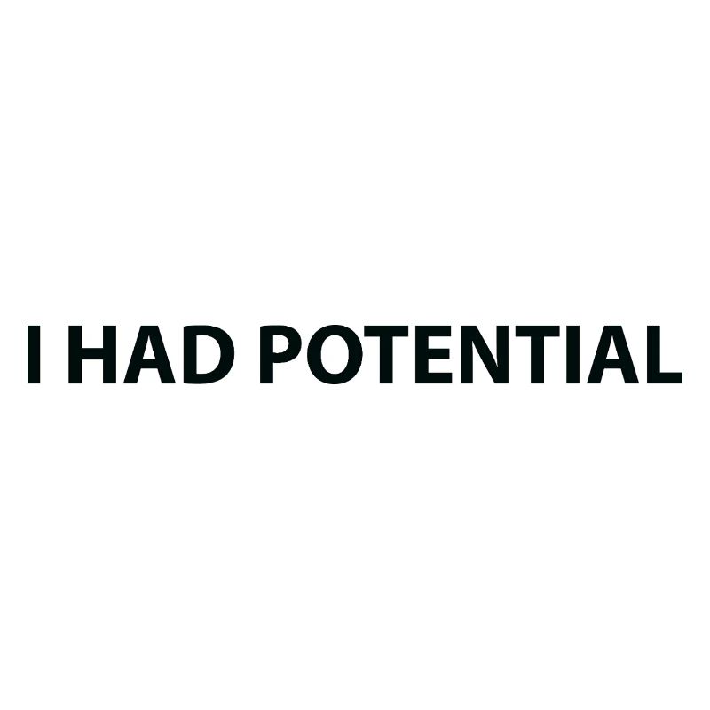 I had potential