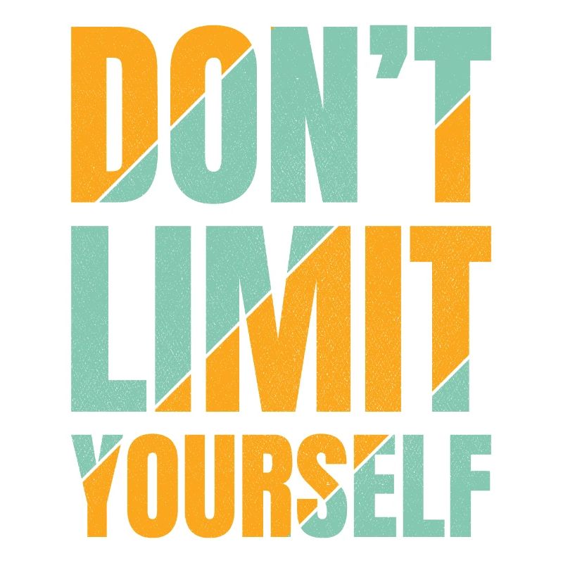 don't limit yourself