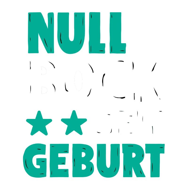 Null Bock seit Geburt | Lustiger Spruch