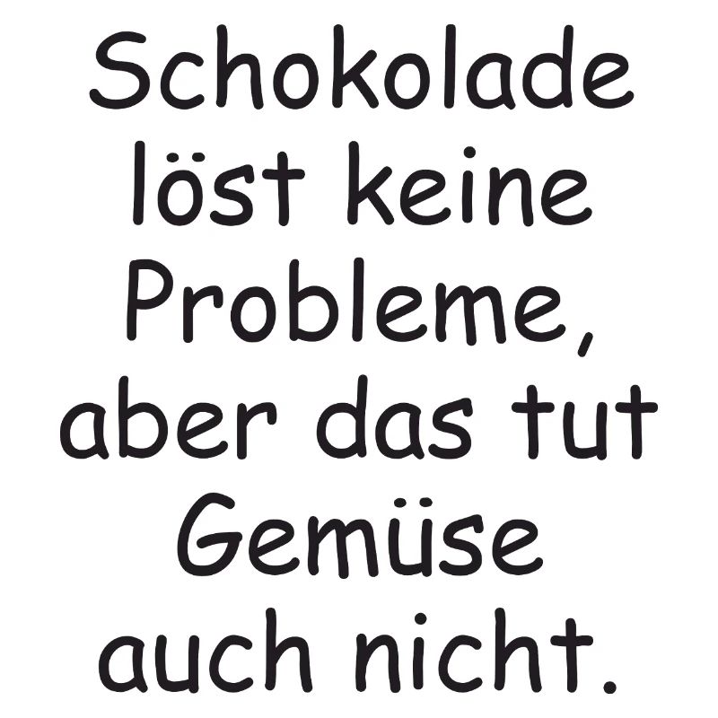 Chocolate doesn't solve any problems funny saying