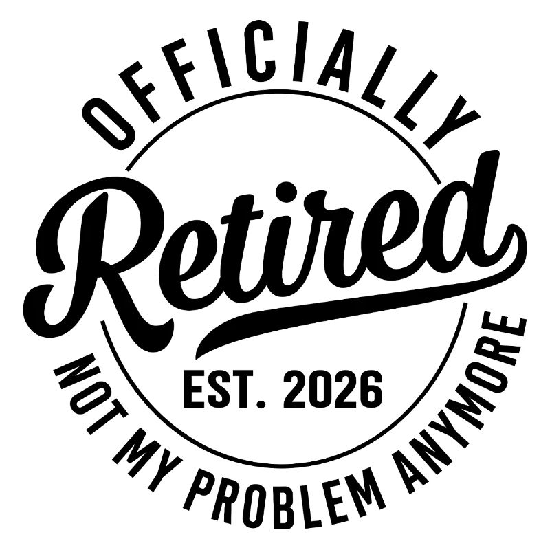 Retirement 2026 - No Longer My Problem