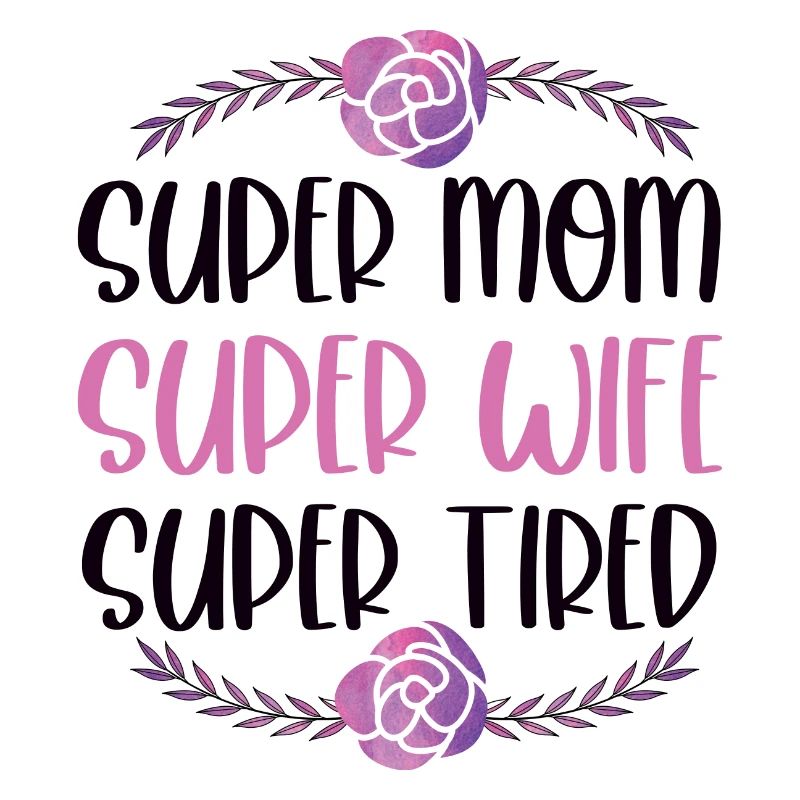 Super Mama, Super Ehefrau, Super Müde