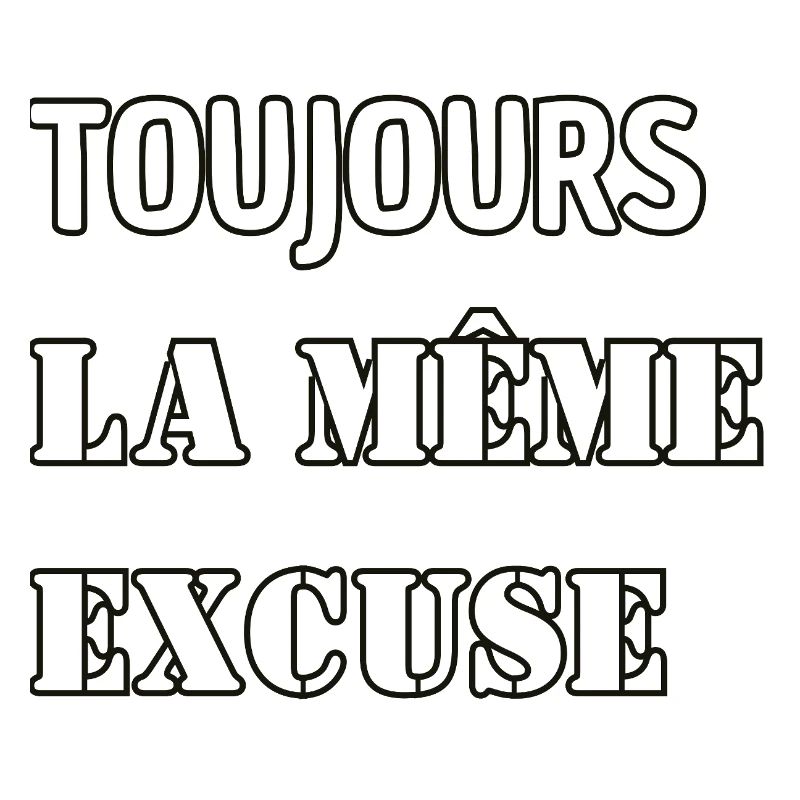 Always the same excuse.