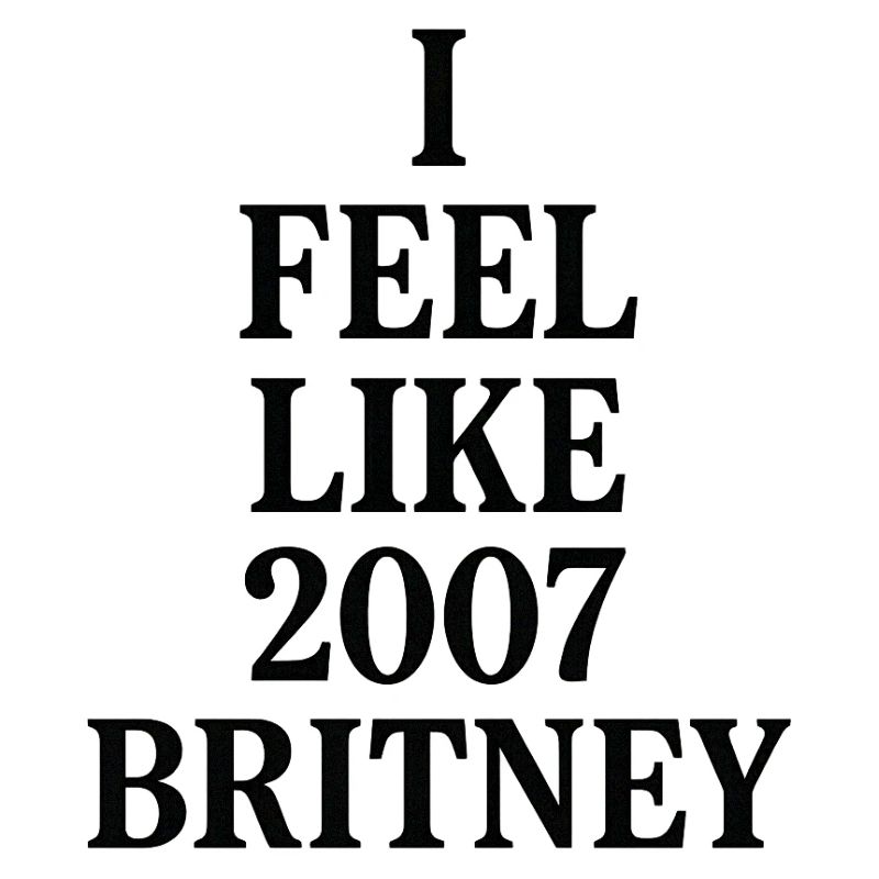 JE ME SENS COMME LA BRITNEY DE 2007