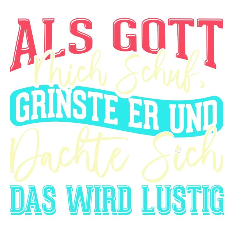 Als Gott mich schuf grinste er - das wird lustig