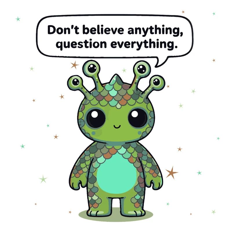 Curious Alien - Statement: Question everything
